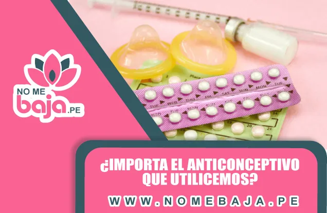 Se observa un titulo que dice : ¿Importa el anticonceptivo que utilicemos? nomebaja.pe